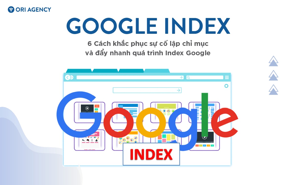 6 Cách để Google Index nhanh và khắc phục sự cố khi đẩy nhanh quá trình lập chỉ mục